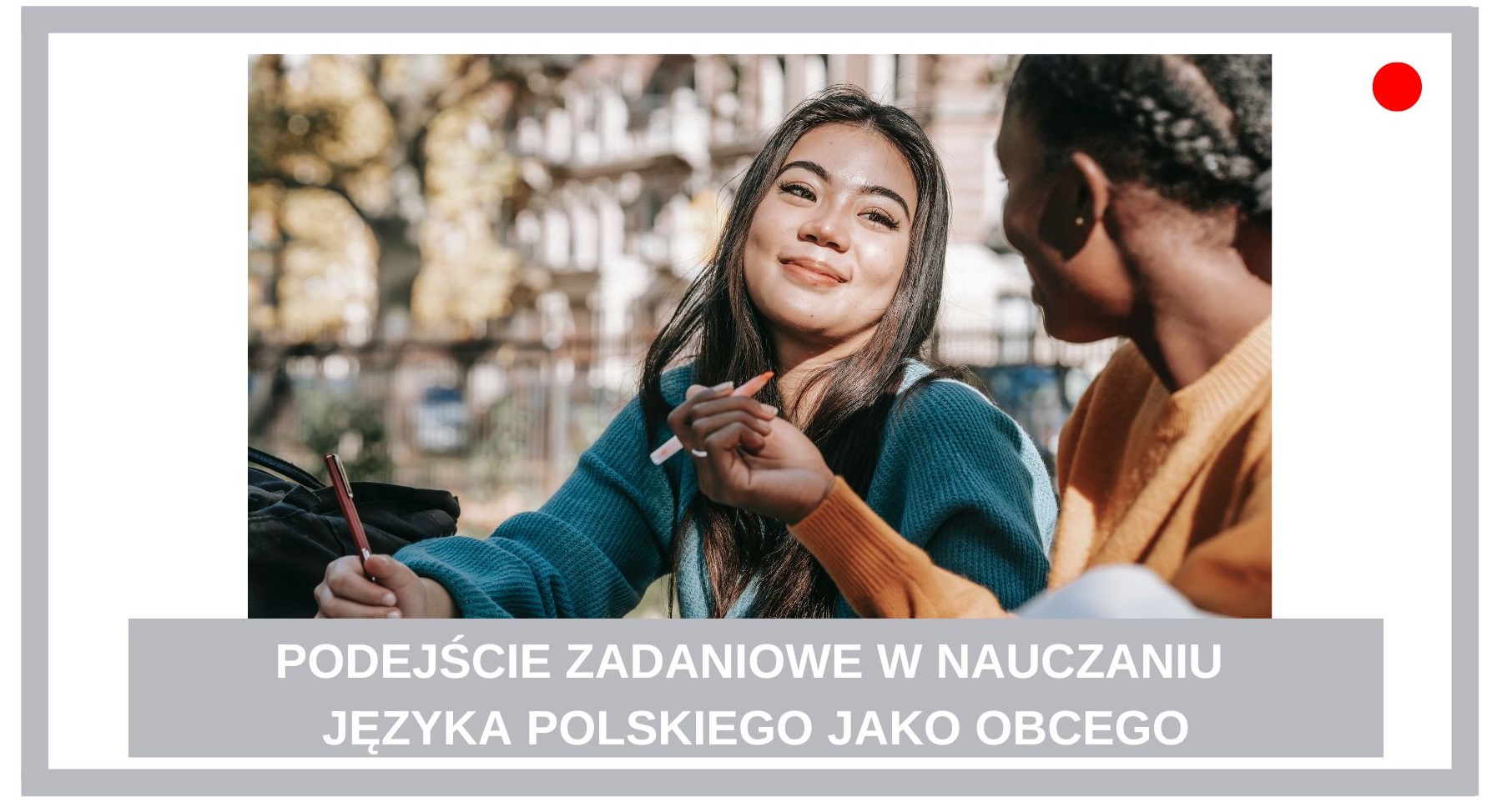 Agnieszka Jasińska - PODEJŚCIE ZADANIOWE W NAUCZANIU JĘZYKA POLSKIEGO JAKO OBCEGO