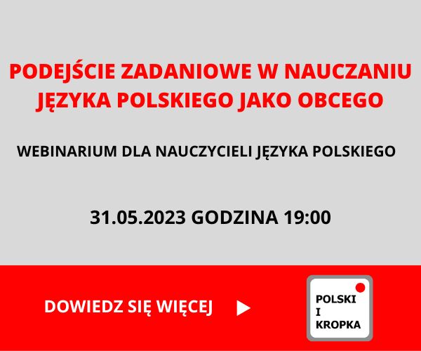 Agnieszka Jasińska - PODEJŚCIE ZADANIOWE W NAUCZANIU JĘZYKA POLSKIEGO JAKO OBCEGO